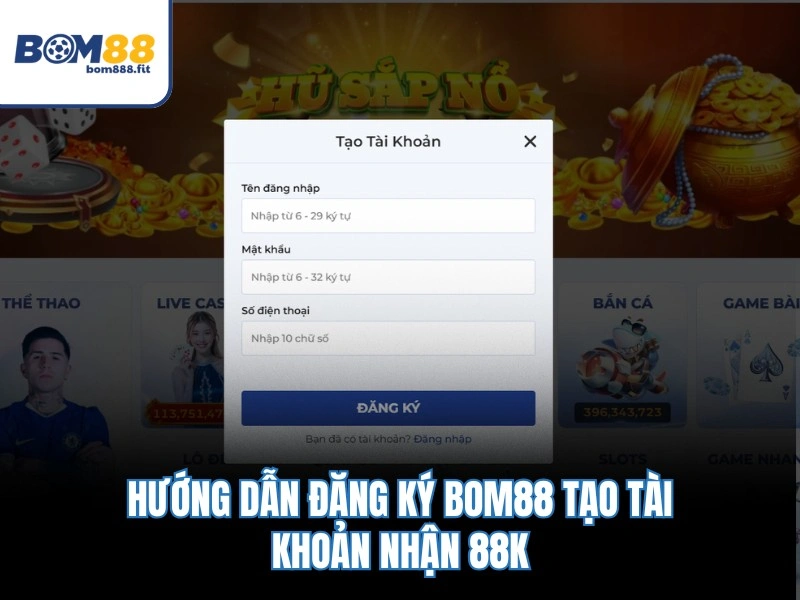 Đăng Ký BOM88 – Nhận Giftcode 88K Và Kích Hoạt Tài Khoản 1P - spinluna88