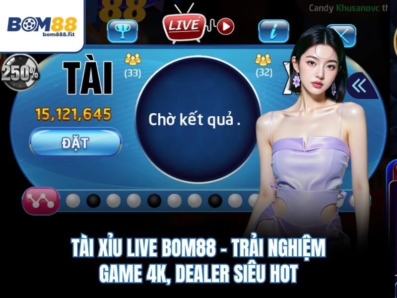 Tài Xỉu Live BOM88 – Trải Nghiệm Game 4K, Dealer Siêu Hot - spinluna88 Tài Xỉu Live BOM88 – Trải Nghiệm Game 4K, Dealer Siêu Hot - spinluna88